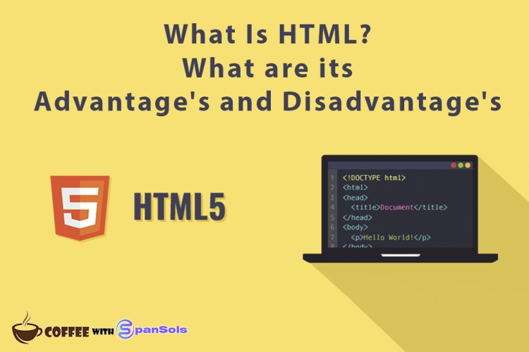 What Is HTML? What are its Advantage's and Disadvantage's