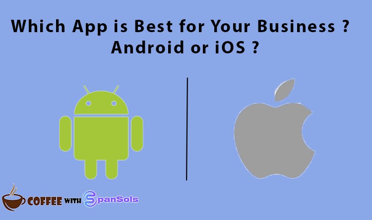 Which App is Best for Your Business ?  Android or iOS ?