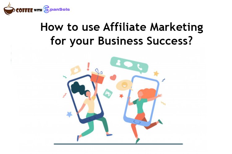 How to use Affiliate Marketing for your Business Success?
