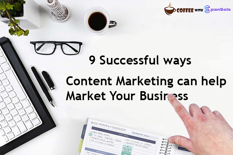 9 Successful ways Content Marketing can help Market Your Business