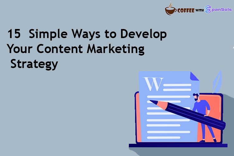 15  Simple Ways to Develop Your Content Marketing  Strategy