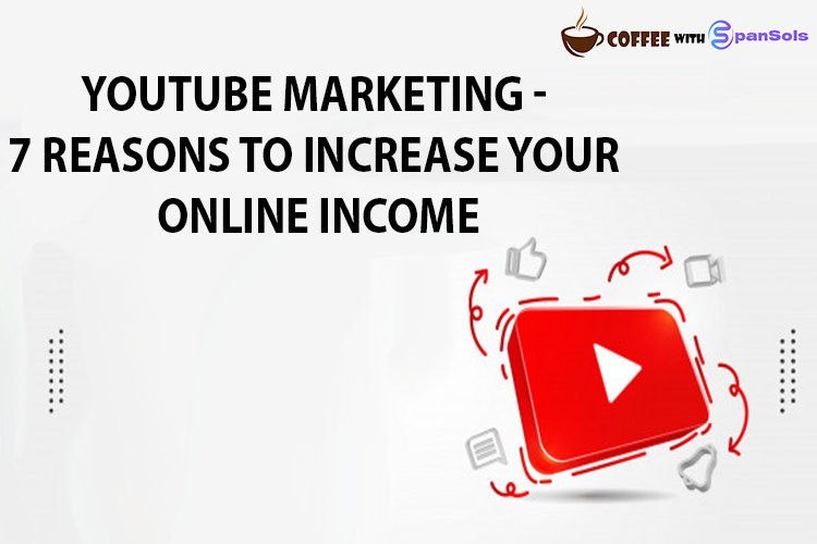 YouTube Marketing - 7 Reasons to Increase Your Online Income
