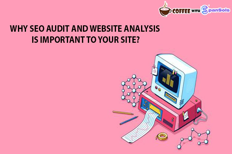 Why SEO Audit and Website Analysis Is Important To Your Site?